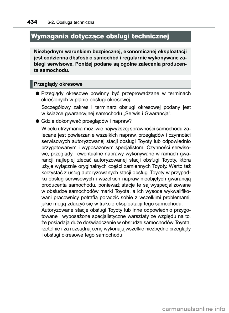 TOYOTA CAMRY 2022  Instrukcja obsługi (in Polish) Przeglàdy  okresowe  powinny  byç  przeprowadzane  w terminach
okreÊlonych w planie obs∏ugi okresowej.
Szczegó∏owy  zakres  i terminarz  obs∏ugi  okresowej  podany  jest
w ksià˝ce gwarancy