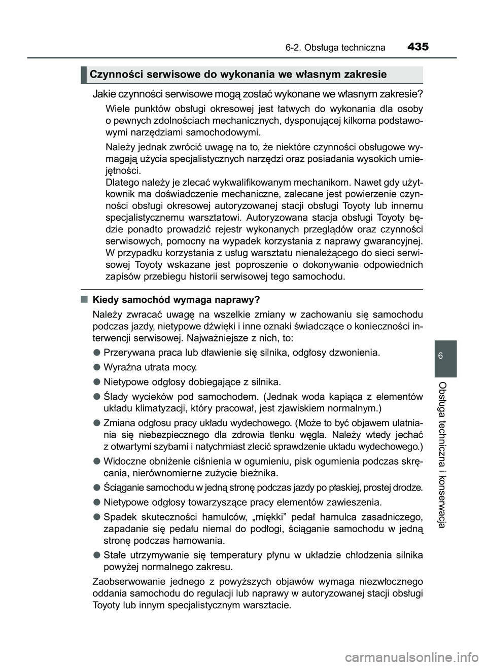 TOYOTA CAMRY 2022  Instrukcja obsługi (in Polish) Jakie czynnoÊci serwisowe mogà zostaç wykonane we w∏asnym zakresie?
Wiele  punktów  obs∏ugi  okresowej  jest  ∏atwych  do  wykonania  dla  osoby
o pewnych zdolnoÊciach mechanicznych, dyspon