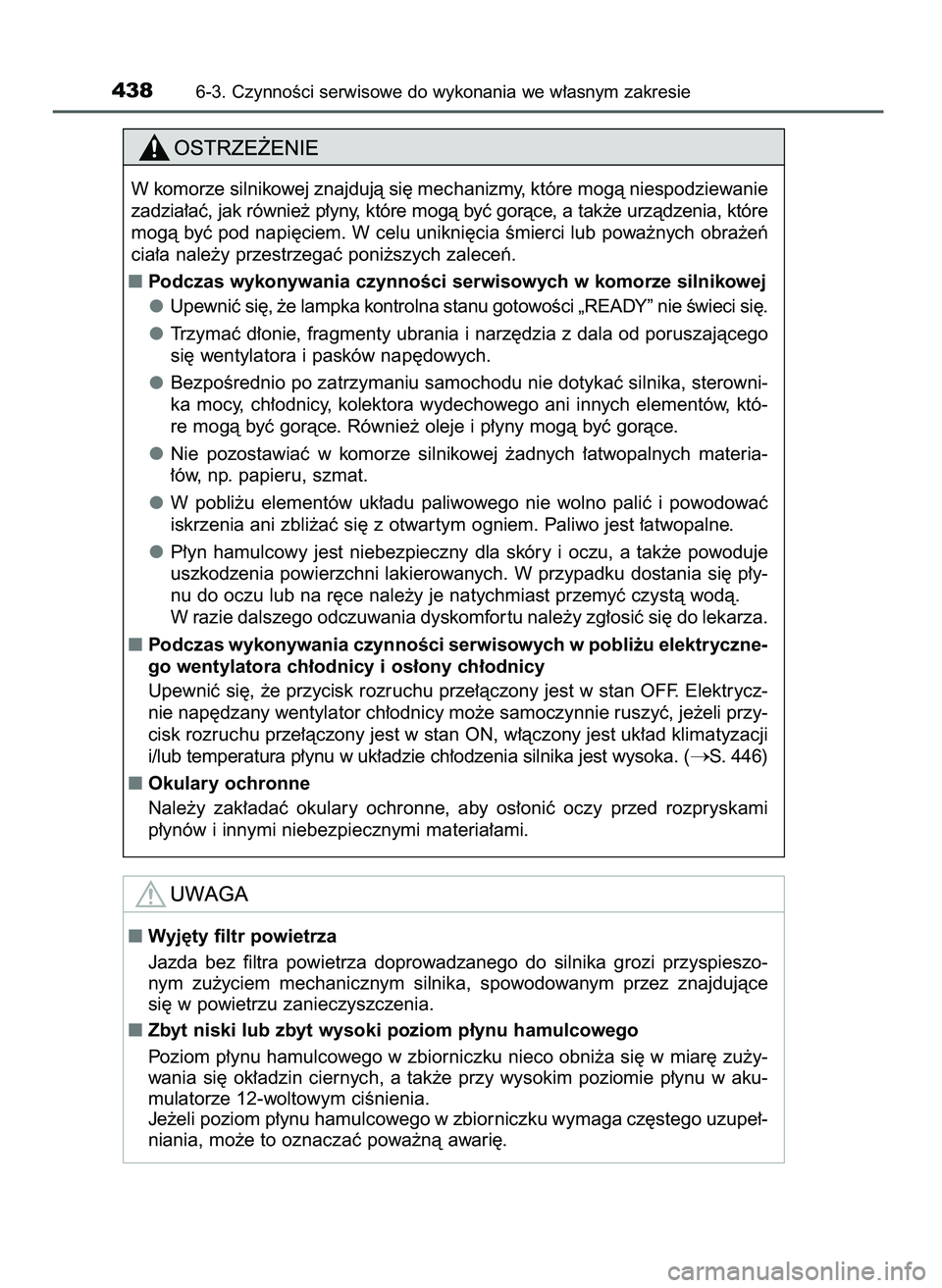 TOYOTA CAMRY 2022  Instrukcja obsługi (in Polish) 4386-3. CzynnoÊci serwisowe do wykonania we w∏asnym zakresie
W komorze silnikowej znajdujà si´ mechanizmy, które mogà niespodziewanie
zadzia∏aç, jak równie˝ p∏yny, które mogà byç gor