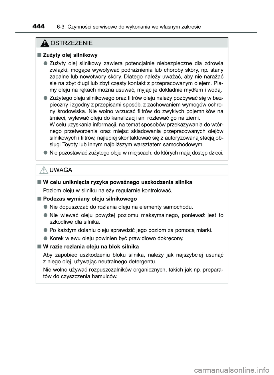 TOYOTA CAMRY 2022  Instrukcja obsługi (in Polish) 4446-3. CzynnoÊci serwisowe do wykonania we w∏asnym zakresie
Zu˝yty olej silnikowy
Zu˝yty  olej  silnikowy  zawiera  potencjalnie  niebezpieczne  dla  zdrowia
zwiàzki,  mogàce  wywo∏ywaç  p