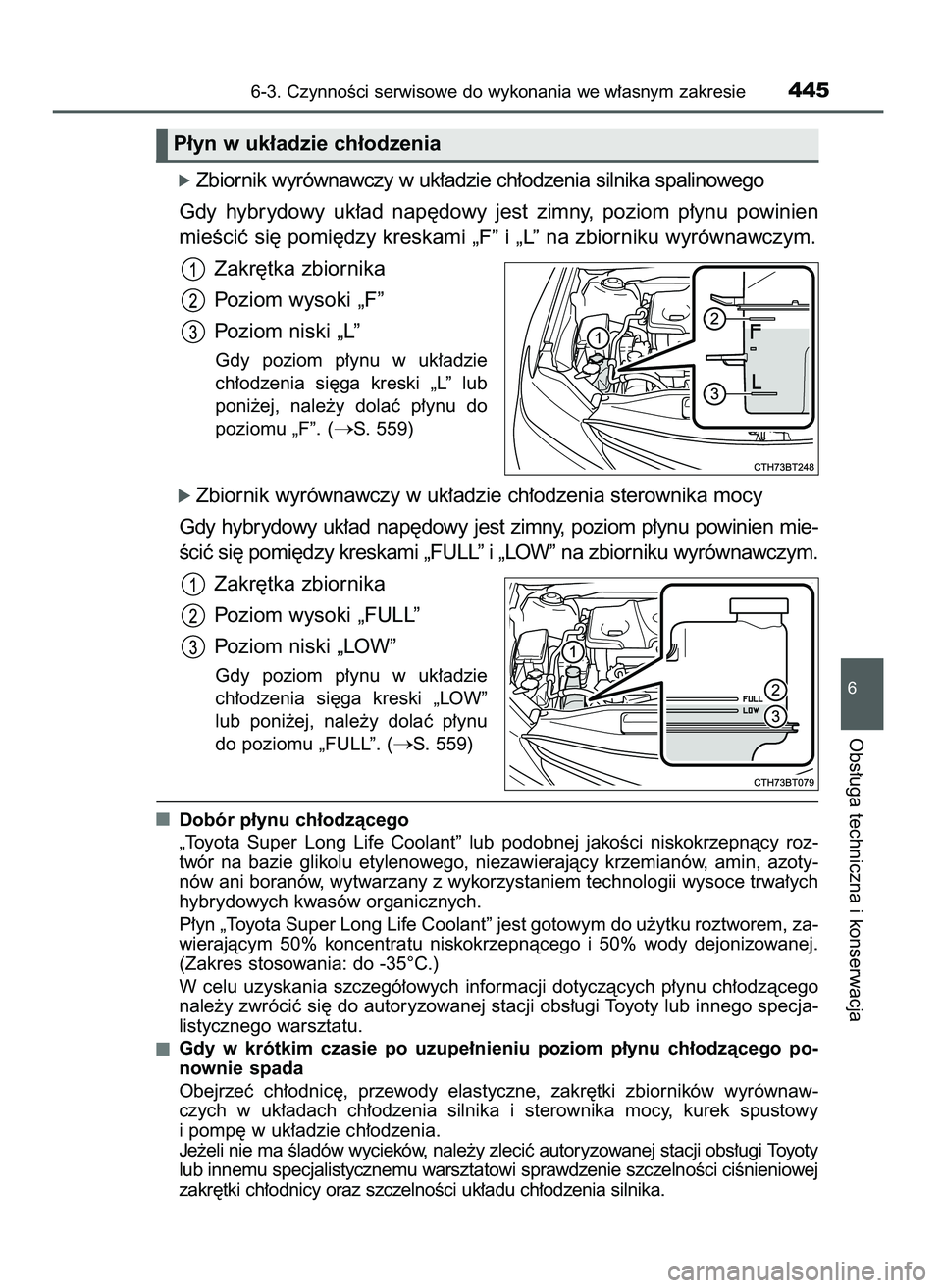 TOYOTA CAMRY 2022  Instrukcja obsługi (in Polish) ó Zbiornik wyrównawczy w uk∏adzie ch∏odzenia silnika spalinowego
Gdy  hybrydowy  uk∏ad  nap´dowy  jest  zimny,  poziom  p∏ynu  powinien
mieÊciç si´ pomi´dzy kreskami „F” i „L” n
