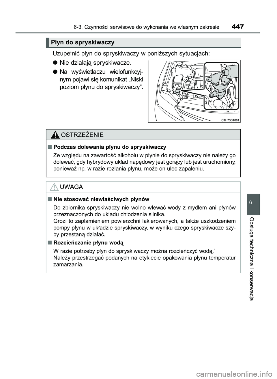 TOYOTA CAMRY 2022  Instrukcja obsługi (in Polish) Uzupe∏niç p∏yn do spryskiwaczy w poni˝szych sytuacjach:
Nie dzia∏ajà spryskiwacze.
Na  wyÊwietlaczu  wielofunkcyj-
nym pojawi si´ komunikat „Niski
poziom p∏ynu do spryskiwaczy”.
6-3. 