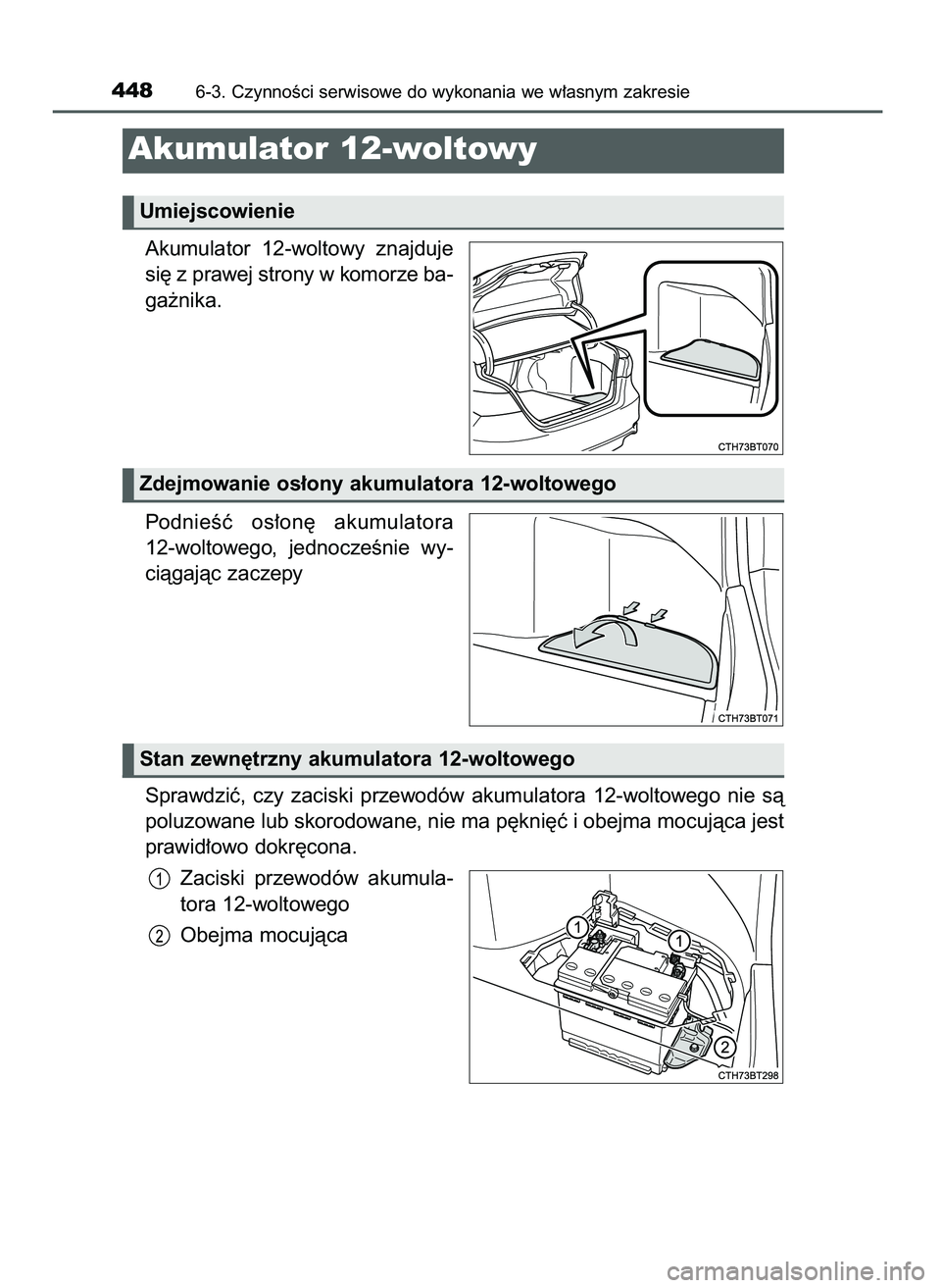 TOYOTA CAMRY 2022  Instrukcja obsługi (in Polish) Akumulator  12-woltowy  znajduje
si´ z prawej strony w komorze ba-
ga˝nika.
PodnieÊç  os∏on´  akumulatora
12-woltowego,  jednoczeÊnie  wy-
ciàgajàc zaczepy
Sprawdziç,  czy  zaciski  przewod