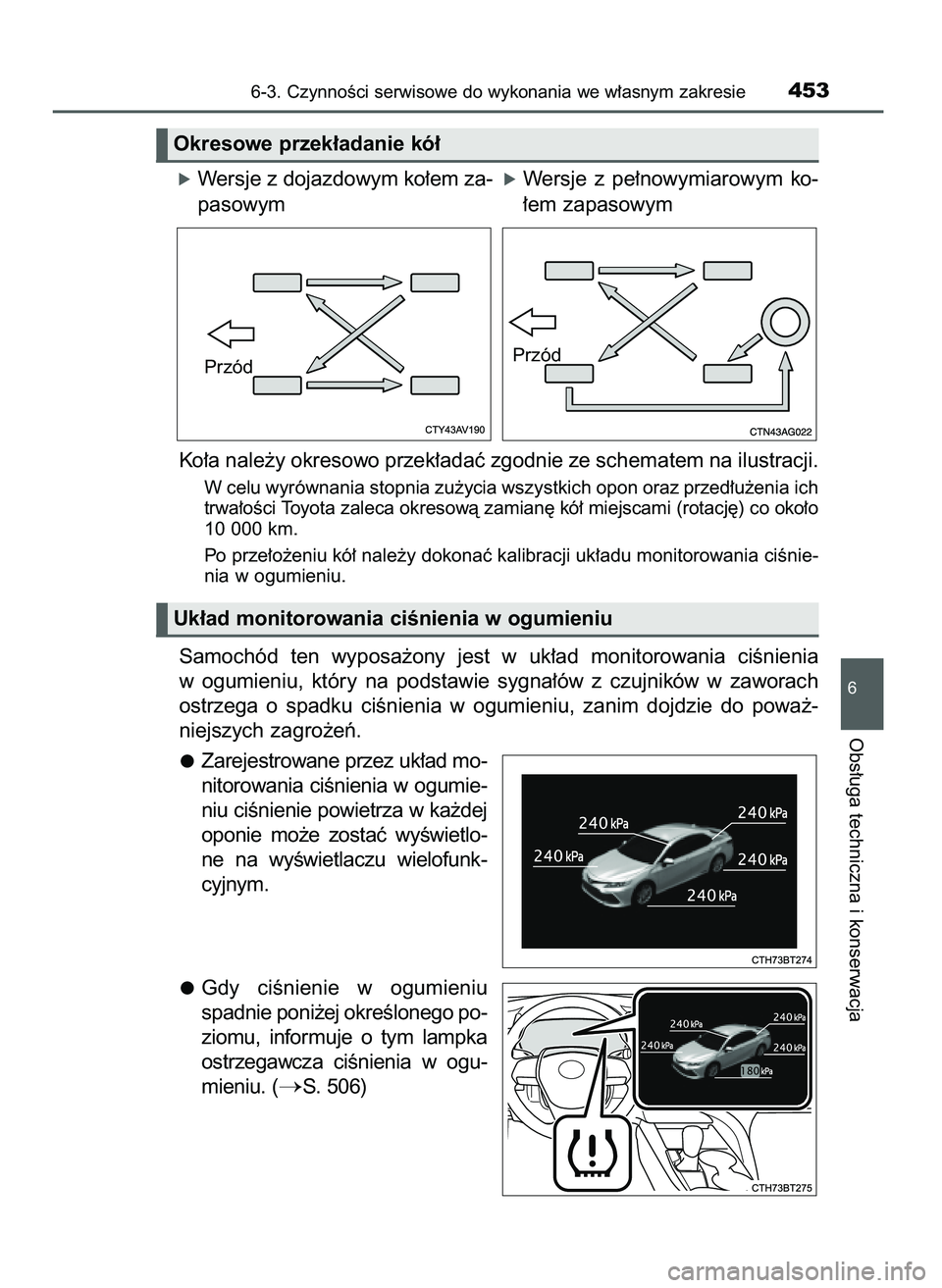 TOYOTA CAMRY 2022  Instrukcja obsługi (in Polish) Ko∏a nale˝y okresowo przek∏adaç zgodnie ze schematem na ilustracji.
W celu wyrównania stopnia zu˝ycia wszystkich opon oraz przed∏u˝enia ich
trwa∏oÊci Toyota zaleca okresowà zamian´ kó