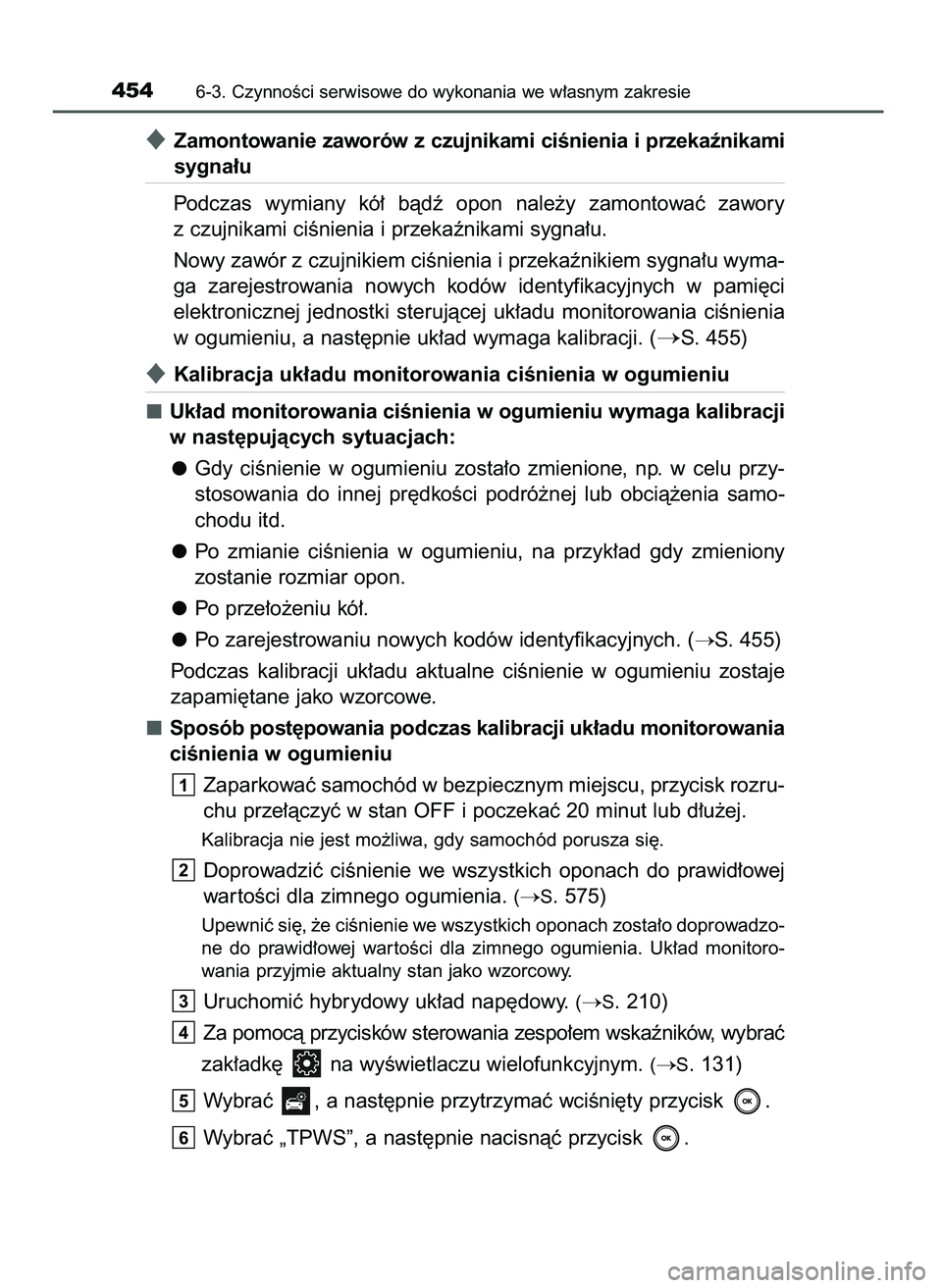 TOYOTA CAMRY 2022  Instrukcja obsługi (in Polish) Zamontowanie zaworów z czujnikami ciÊnienia i przekaênikami
sygna∏u
Podczas  wymiany  kó∏  bàdê  opon  nale˝y  zamontowaç  zawory
z czujnikami ciÊnienia i przekaênikami sygna∏u.
Nowy 