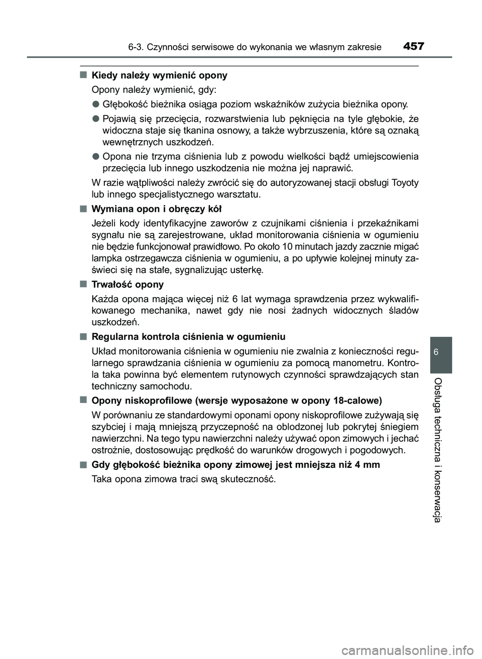 TOYOTA CAMRY 2022  Instrukcja obsługi (in Polish) Kiedy nale˝y wymieniç opony
Opony nale˝y wymieniç, gdy:
G∏´bokoÊç bie˝nika osiàga poziom wskaêników zu˝ycia bie˝nika opony.
Pojawià  si´  przeci´cia,  rozwarstwienia  lub  p´kni´ci