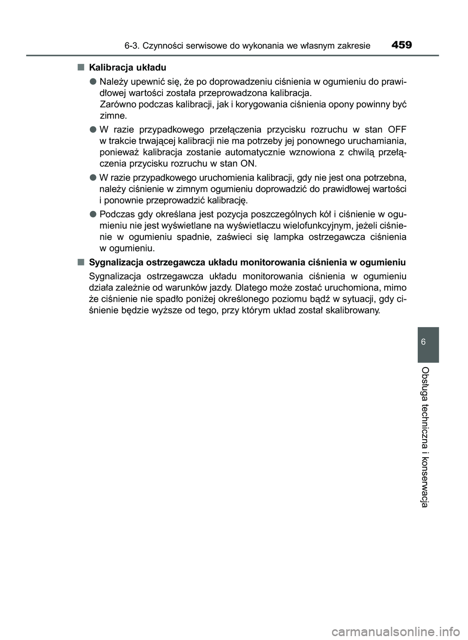 TOYOTA CAMRY 2022  Instrukcja obsługi (in Polish) Kalibracja uk∏adu
Nale˝y upewniç si´, ˝e po doprowadzeniu ciÊnienia w ogumieniu do prawi-
d∏owej war toÊci zosta∏a przeprowadzona kalibracja.
Zarówno podczas kalibracji, jak i korygowania