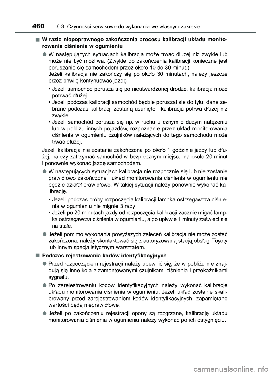 TOYOTA CAMRY 2022  Instrukcja obsługi (in Polish) W razie  niepoprawnego  zakoƒczenia  procesu  kalibracji  uk∏adu  monito-
rowania ciÊnienia w ogumieniu
W nast´pujàcych  sytuacjach  kalibracja  mo˝e  trwaç  d∏u˝ej  ni˝  zwykle  lub
mo˝e