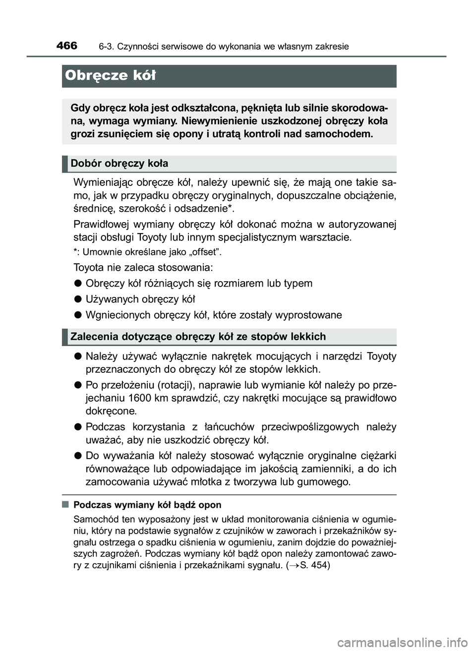 TOYOTA CAMRY 2022  Instrukcja obsługi (in Polish) Wymieniajàc  obr´cze  kó∏,  nale˝y  upewniç  si´,  ˝e  majà  one  takie  sa-
mo, jak w przypadku obr´czy oryginalnych, dopuszczalne obcià˝enie,
Êrednic´, szerokoÊç i odsadzenie*.
Praw