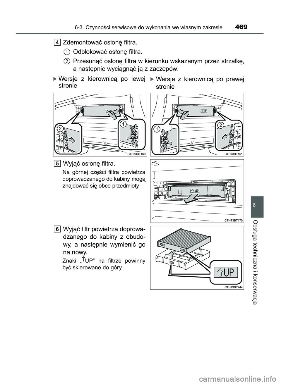 TOYOTA CAMRY 2022  Instrukcja obsługi (in Polish) Zdemontowaç os∏on´ filtra.
Odblokowaç os∏on´ filtra.
Przesunàç os∏on´ filtra w kierunku wskazanym przez strza∏k´,
a nast´pnie wyciàgnàç jà z zaczepów.
ó Wersje  z kierownicà  p