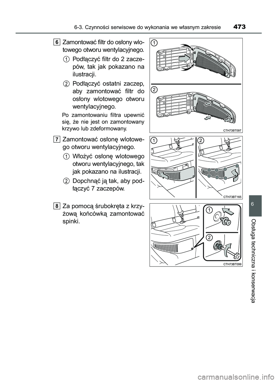 TOYOTA CAMRY 2022  Instrukcja obsługi (in Polish) Zamontowaç filtr do os∏ony wlo-
towego otworu wentylacyjnego.
Pod∏àczyç filtr do 2 zacze-
pów,  tak  jak  pokazano  na
ilustracji.
Pod∏àczyç  ostatni  zaczep,
aby  zamontowaç  filtr  do
o