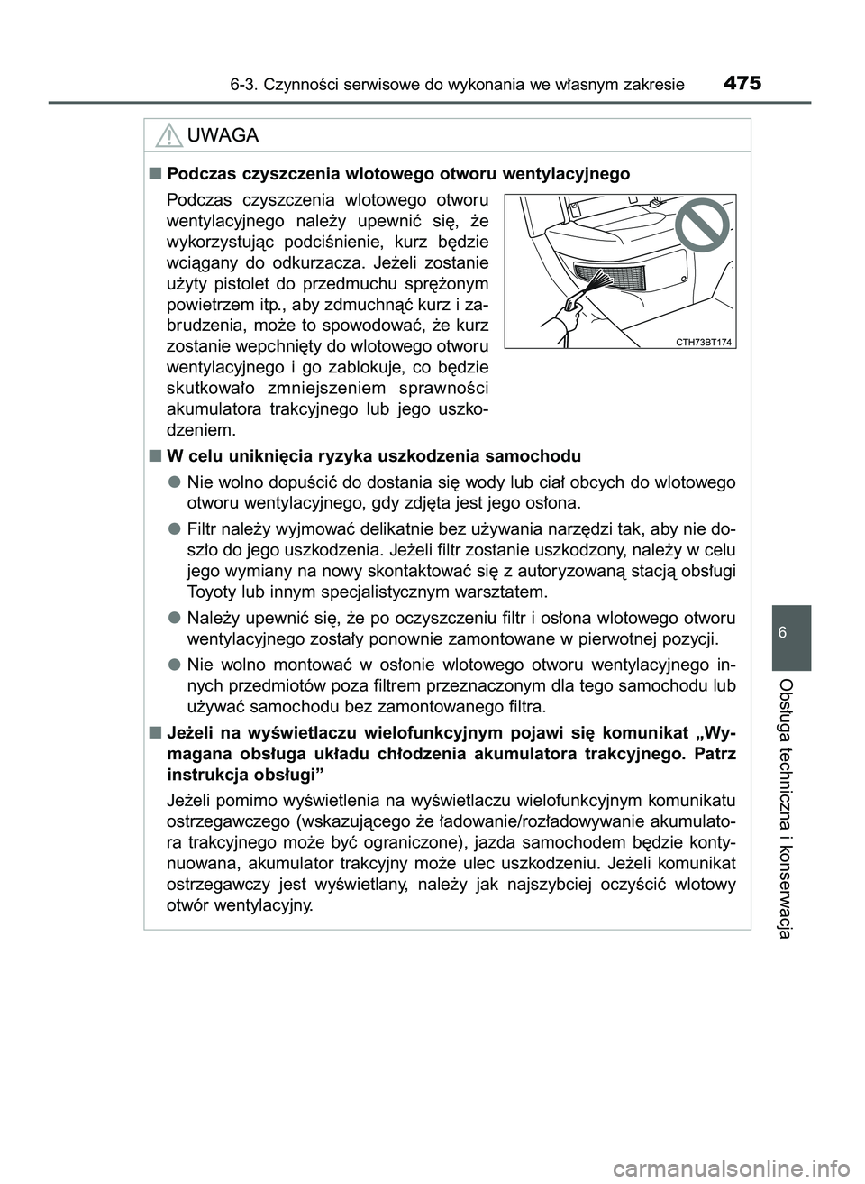 TOYOTA CAMRY 2022  Instrukcja obsługi (in Polish) 6-3. CzynnoÊci serwisowe do wykonania we w∏asnym zakresie475
6
Obs∏uga techniczna i konserwacja
Podczas czyszczenia wlotowego otworu wentylacyjnego
Podczas  czyszczenia  wlotowego  otworu
wentyl