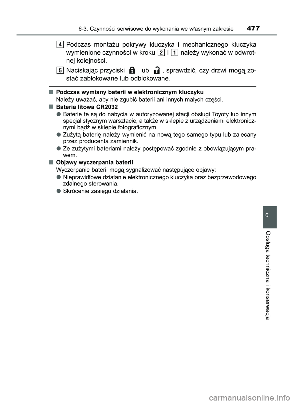 TOYOTA CAMRY 2022  Instrukcja obsługi (in Polish) Podczas  monta˝u  pokrywy  kluczyka  i mechanicznego  kluczyka
wymienione czynnoÊci w kroku  i nale˝y wykonaç w odwrot-
nej kolejnoÊci.
Naciskajàc  przyciski  lub  ,  sprawdziç,  czy  drzwi  mo