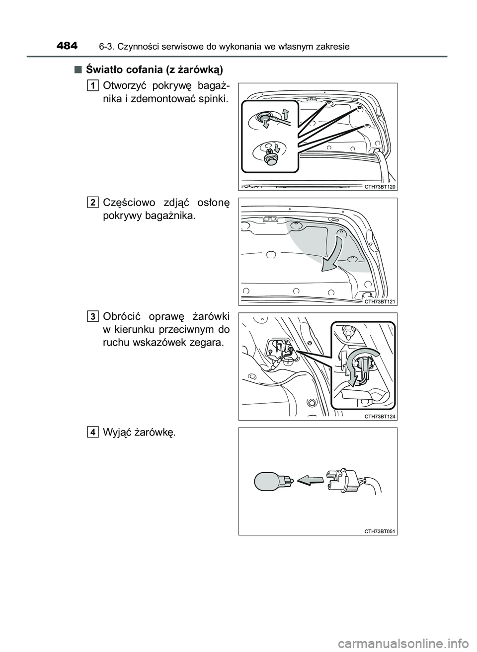 TOYOTA CAMRY 2022  Instrukcja obsługi (in Polish) Âwiat∏o cofania (z ˝arówkà)
Otworzyç  pokryw´  baga˝-
nika i zdemontowaç spinki.
Cz´Êciowo  zdjàç  os∏on´
pokrywy baga˝nika.
Obróciç  opraw´  ˝arówki
w kierunku  przeciwnym  do
