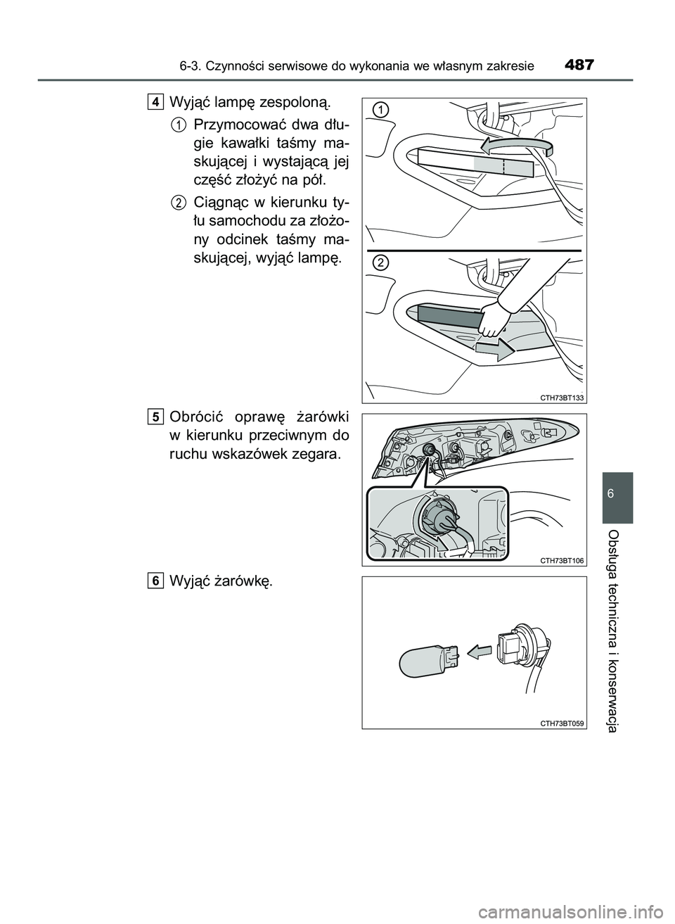 TOYOTA CAMRY 2022  Instrukcja obsługi (in Polish) Wyjàç lamp´ zespolonà.
Przymocowaç  dwa  d∏u-
gie  kawa∏ki  taÊmy  ma-
skujàcej  i wystajàcà  jej
cz´Êç z∏o˝yç na pó∏.
Ciàgnàc  w kierunku  ty-
∏u samochodu za z∏o˝o-
ny 