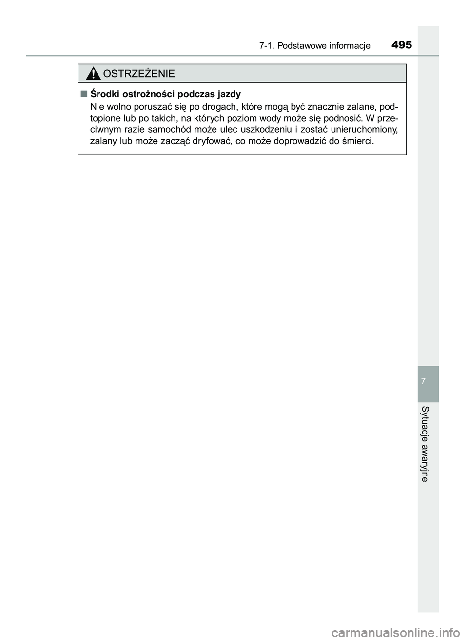 TOYOTA CAMRY 2022  Instrukcja obsługi (in Polish) 7-1. Podstawowe informacje495
7
Sytuacje awaryjne
Ârodki ostro˝noÊci podczas jazdy
Nie wolno poruszaç si´ po drogach, które mogà byç znacznie zalane, pod-
topione lub po takich, na których p