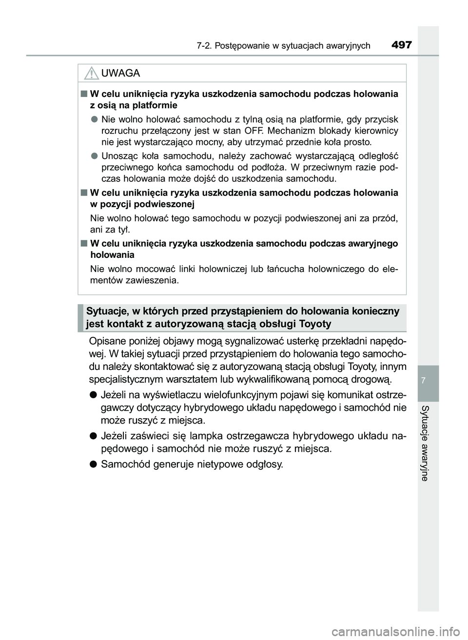 TOYOTA CAMRY 2022  Instrukcja obsługi (in Polish) Opisane poni˝ej objawy mogà sygnalizowaç usterk´ przek∏adni nap´do-
wej. W takiej sytuacji przed przystàpieniem do holowania tego samocho-
du nale˝y skontaktowaç si´ z autoryzowanà stacjà