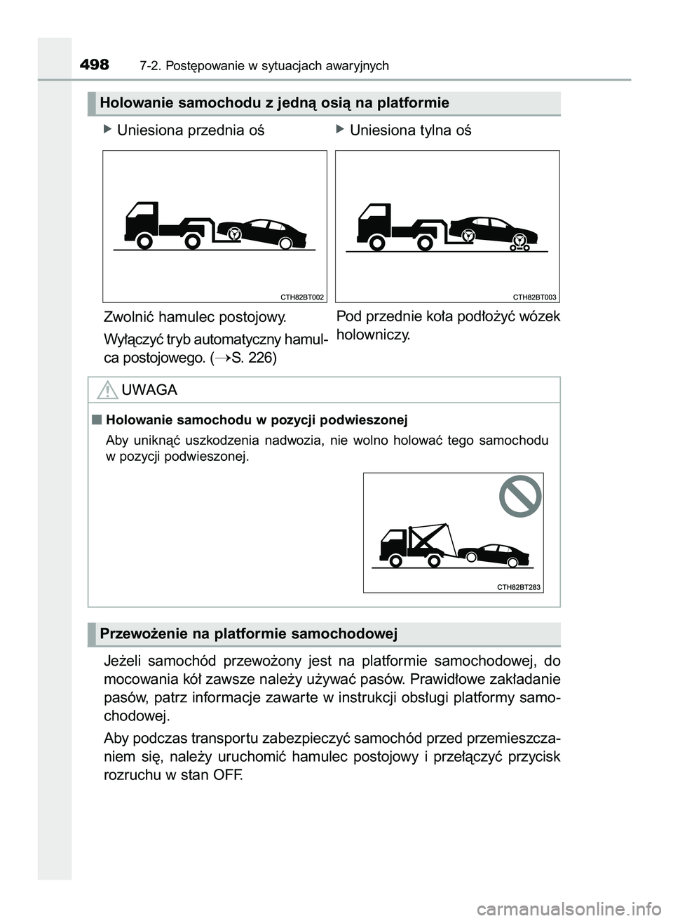 TOYOTA CAMRY 2022  Instrukcja obsługi (in Polish) óUniesiona przednia oÊóUniesiona tylna oÊ
Zwolniç hamulec postojowy.
Wy∏àczyç tryb automatyczny hamul-
ca postojowego. (
S. 226)
Je˝eli  samochód  przewo˝ony  jest  na  platformie  samoch