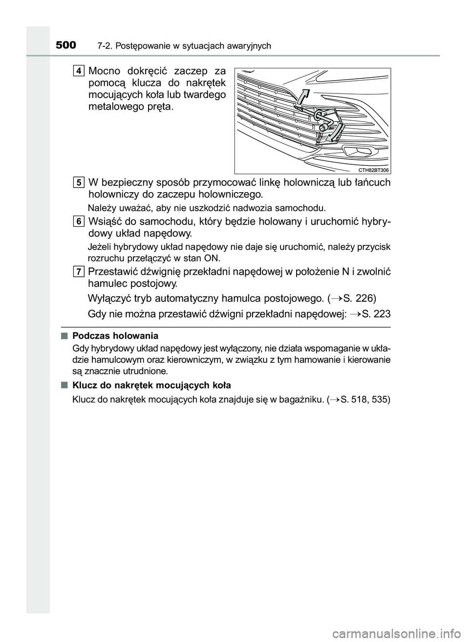 TOYOTA CAMRY 2022  Instrukcja obsługi (in Polish) Mocno  dokr´ciç  zaczep  za
pomocà  klucza  do  nakr´tek
mocujàcych ko∏a lub twardego
metalowego pr´ta.
W bezpieczny sposób przymocowaç link´ holowniczà lub ∏aƒcuch
holowniczy do zaczep