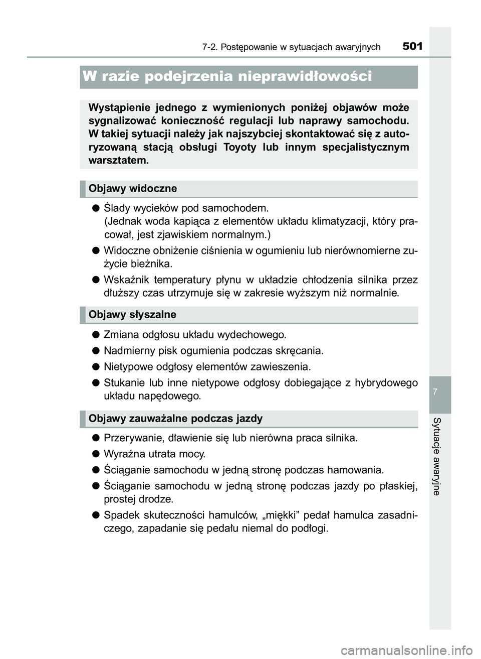 TOYOTA CAMRY 2022  Instrukcja obsługi (in Polish) Âlady wycieków pod samochodem.
(Jednak woda kapiàca z elementów uk∏adu klimatyzacji, który pra-
cowa∏, jest zjawiskiem normalnym.)
Widoczne obni˝enie ciÊnienia w ogumieniu lub nierównomier