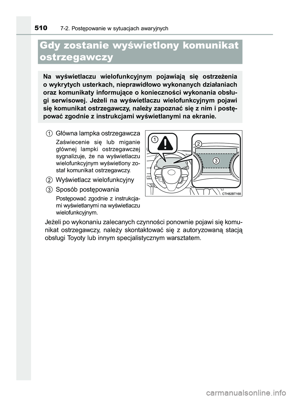 TOYOTA CAMRY 2022  Instrukcja obsługi (in Polish) G∏ówna lampka ostrzegawcza
ZaÊwiecenie  si´  lub  miganie
g∏ównej  lampki  ostrzegawczej
sygnalizuje,  ˝e  na  wyÊwietlaczu
wielofunkcyjnym wyÊwietlony zo-
sta∏ komunikat ostrzegawczy.
Wy