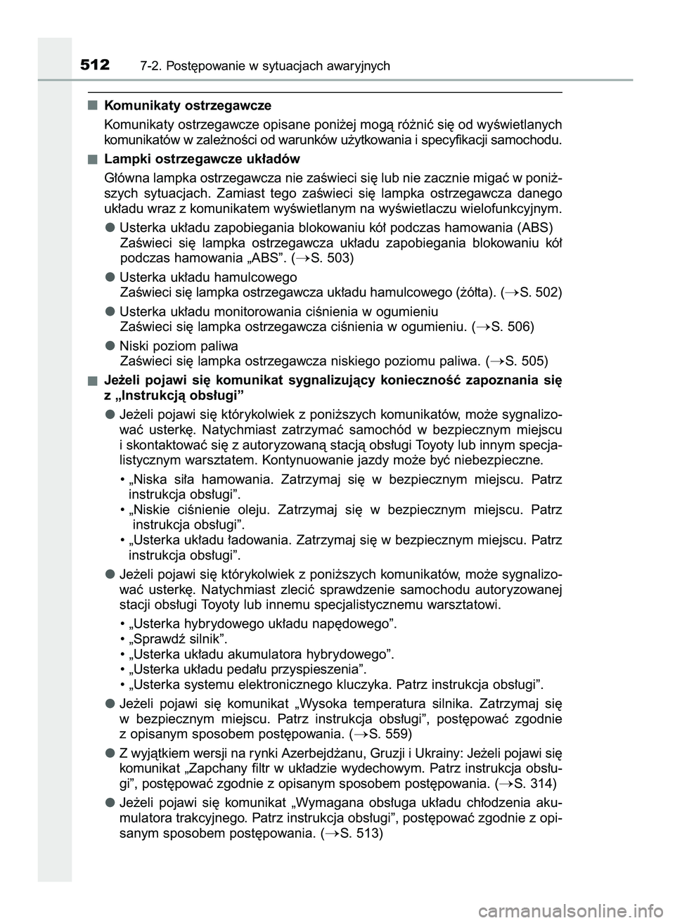 TOYOTA CAMRY 2022  Instrukcja obsługi (in Polish) Komunikaty ostrzegawcze
Komunikaty ostrzegawcze opisane poni˝ej mogà ró˝niç si´ od wyÊwietlanych
komunikatów w zale˝noÊci od warunków u˝ytkowania i specyfikacji samochodu.
Lampki ostrzegaw