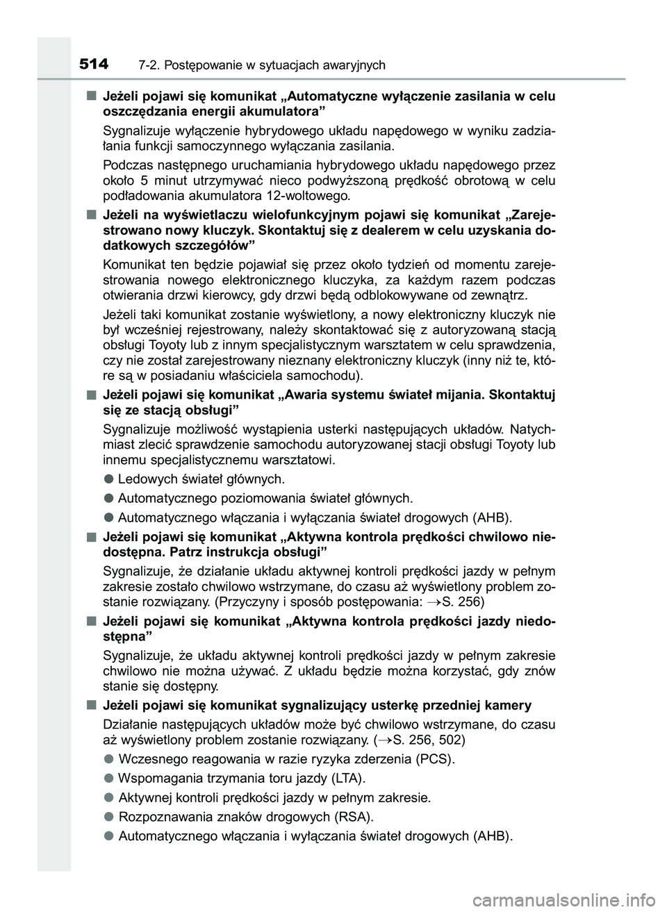 TOYOTA CAMRY 2022  Instrukcja obsługi (in Polish) Je˝eli pojawi si´ komunikat „Automatyczne wy∏àczenie zasilania w celu
oszcz´dzania energii akumulatora”
Sygnalizuje  wy∏àczenie  hybrydowego  uk∏adu  nap´dowego  w wyniku  zadzia-
∏a