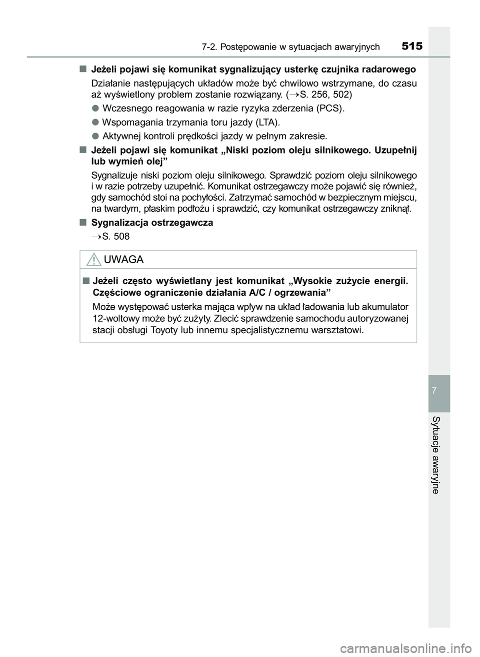 TOYOTA CAMRY 2022  Instrukcja obsługi (in Polish) Je˝eli pojawi si´ komunikat sygnalizujàcy usterk´ czujnika radarowego
Dzia∏anie nast´pujàcych uk∏adów mo˝e byç chwilowo wstrzymane, do czasu
a˝ wyÊwietlony problem zostanie rozwiàzany.