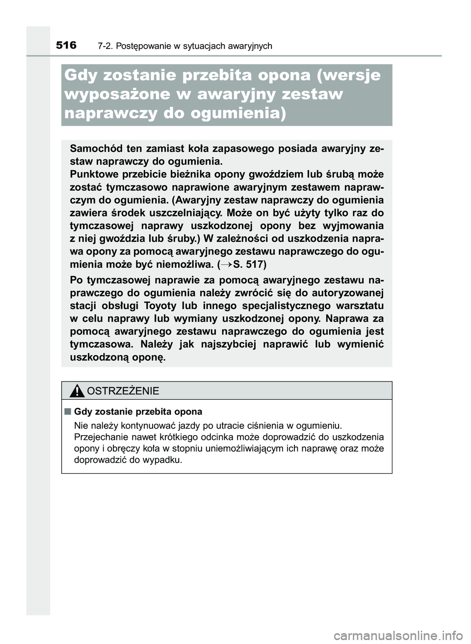 TOYOTA CAMRY 2022  Instrukcja obsługi (in Polish) 5167-2. Post´powanie w sytuacjach awaryjnych
Samochód  ten  zamiast  ko∏a  zapasowego  posiada  awaryjny  ze-
staw naprawczy do ogumienia.
Punktowe przebicie bie˝nika opony gwoêdziem lub Êrubà