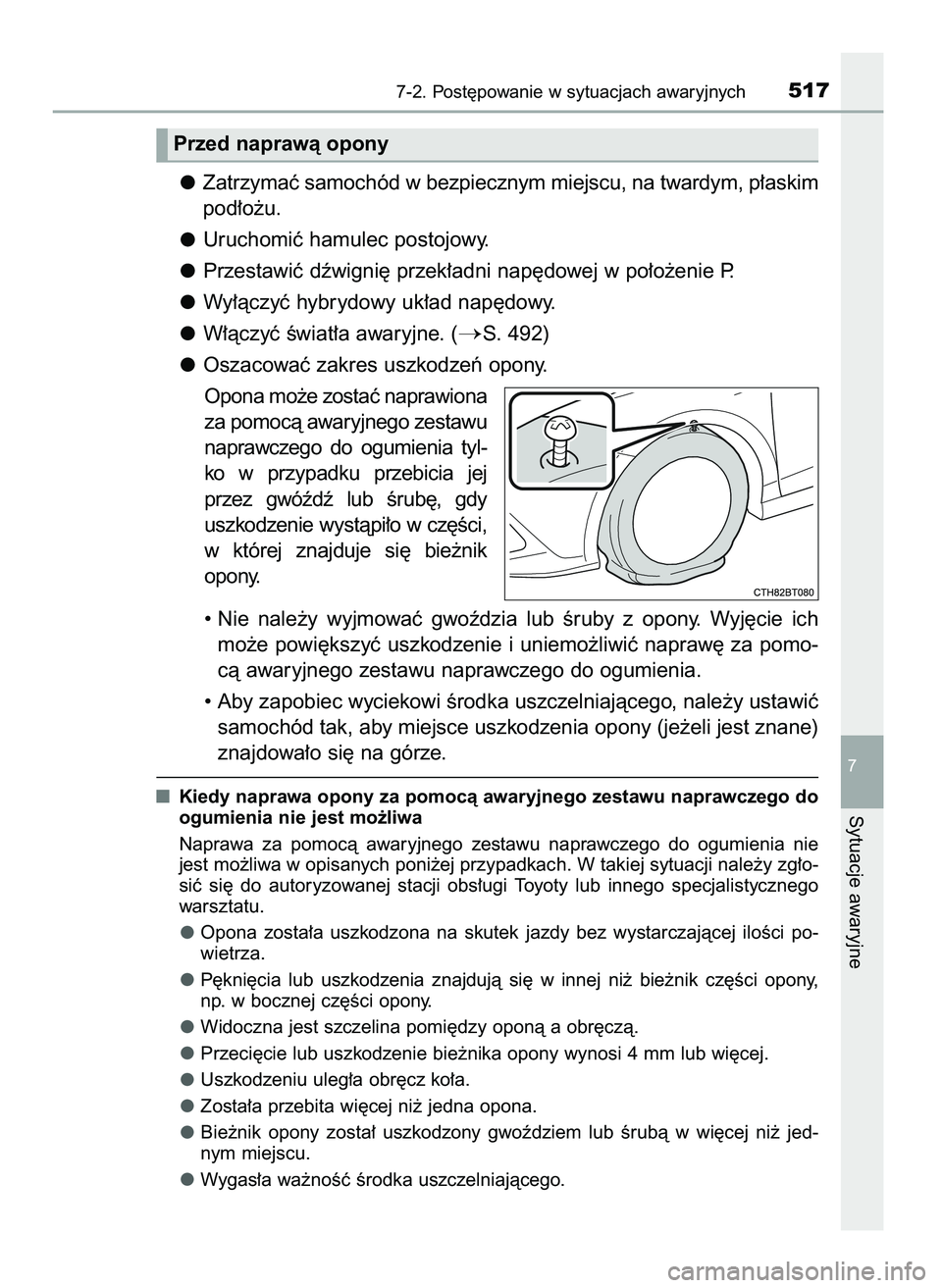 TOYOTA CAMRY 2022  Instrukcja obsługi (in Polish) Zatrzymaç samochód w bezpiecznym miejscu, na twardym, p∏askim
pod∏o˝u.
Uruchomiç hamulec postojowy.
Przestawiç dêwigni´ przek∏adni nap´dowej w po∏o˝enie P.
Wy∏àczyç hybrydowy uk