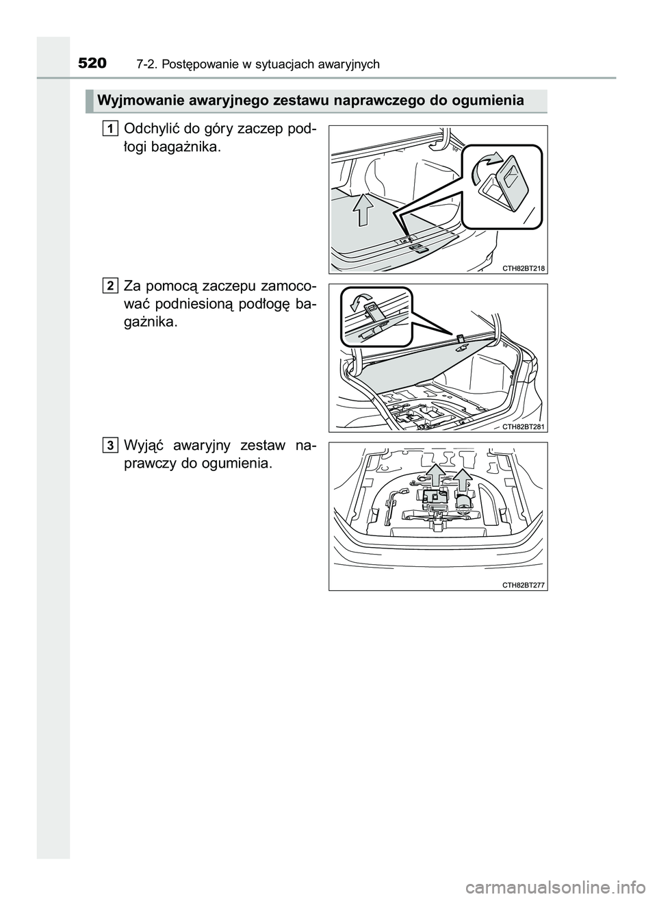 TOYOTA CAMRY 2022  Instrukcja obsługi (in Polish) Odchyliç do góry zaczep pod-
∏ogi baga˝nika.
Za  pomocà  zaczepu  zamoco-
waç  podniesionà  pod∏og´  ba-
ga˝nika.
Wyjàç  awaryjny  zestaw  na-
prawczy do ogumienia.
3
2
1
5207-2. Post´p