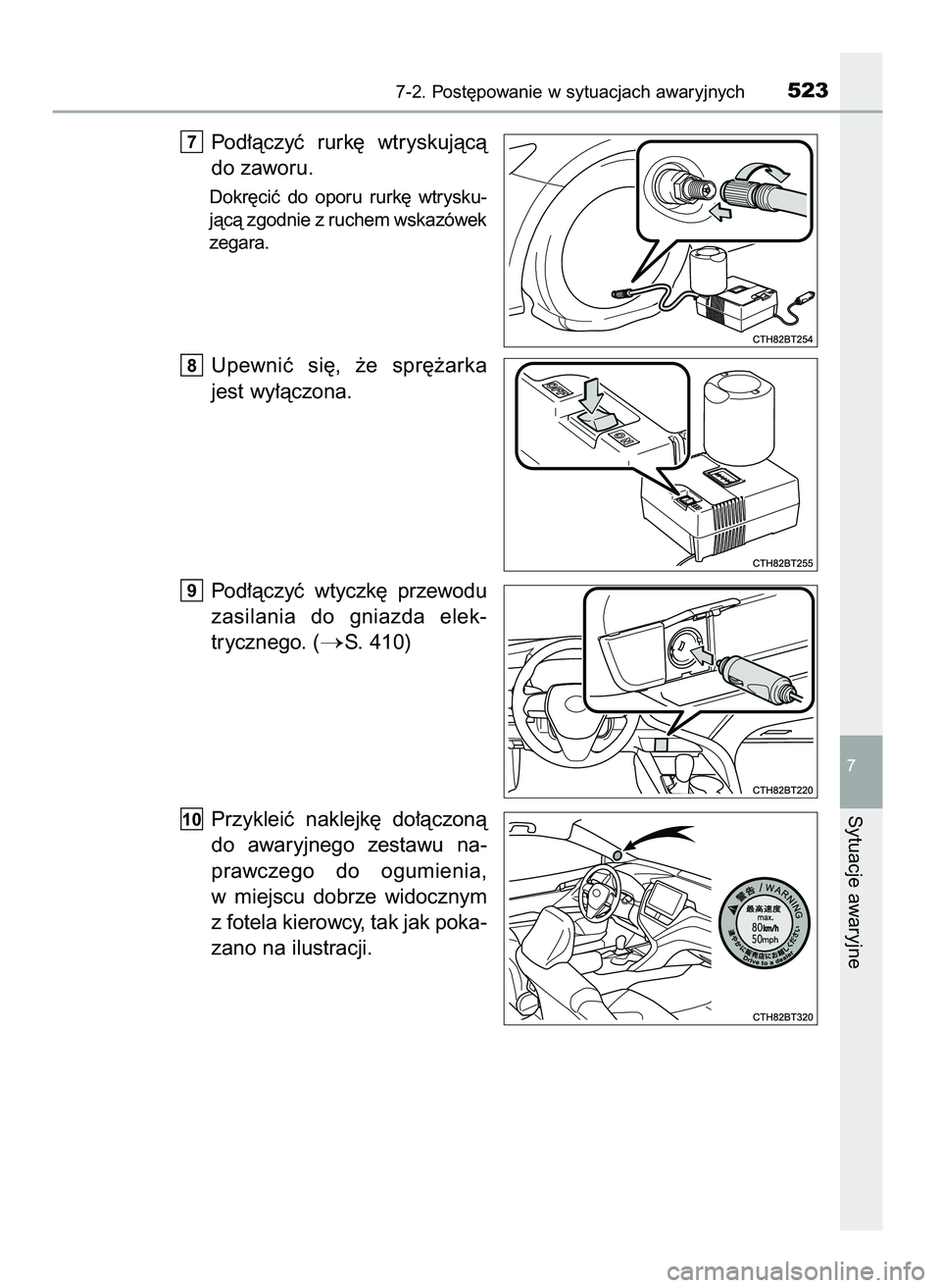 TOYOTA CAMRY 2022  Instrukcja obsługi (in Polish) Pod∏àczyç  rurk´  wtryskujàcà
do zaworu.
Dokr´ciç  do  oporu  rurk´  wtrysku-
jàcà zgodnie z ruchem wskazówek
zegara.
Upewniç  si´,  ˝e  spr´˝arka
jest wy∏àczona.
Pod∏àczyç  w