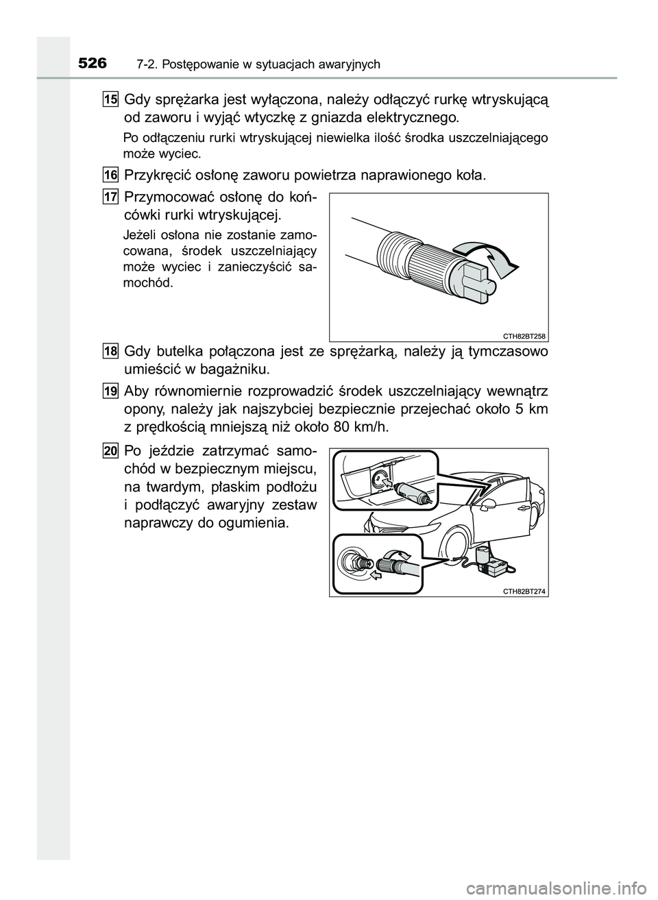 TOYOTA CAMRY 2022  Instrukcja obsługi (in Polish) Gdy spr´˝arka jest wy∏àczona, nale˝y od∏àczyç rurk´ wtryskujàcà
od zaworu i wyjàç wtyczk´ z gniazda elektrycznego.
Po od∏àczeniu rurki wtryskujàcej niewielka iloÊç Êrodka uszcze