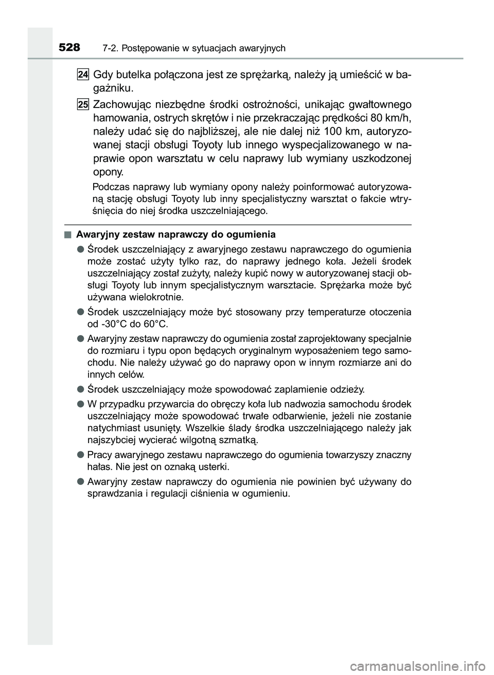 TOYOTA CAMRY 2022  Instrukcja obsługi (in Polish) Gdy butelka po∏àczona jest ze spr´˝arkà, nale˝y jà umieÊciç w ba-
ga˝niku.
Zachowujàc  niezb´dne  Êrodki  ostro˝noÊci,  unikajàc  gwa∏townego
hamowania, ostrych skr´tów i nie prze