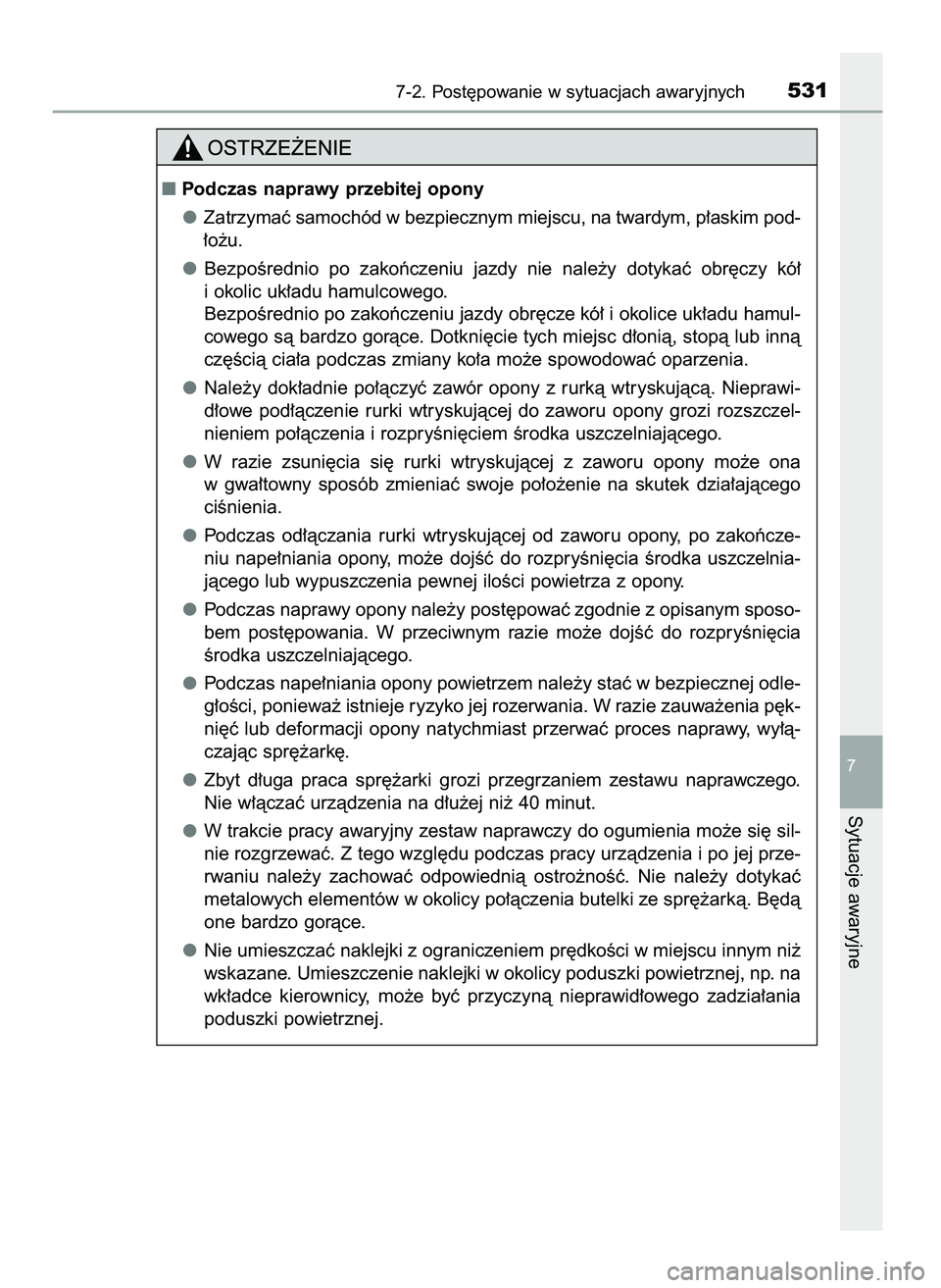TOYOTA CAMRY 2022  Instrukcja obsługi (in Polish) 7-2. Post´powanie w sytuacjach awaryjnych531
7
Sytuacje awaryjne
Podczas naprawy przebitej opony
Zatrzymaç samochód w bezpiecznym miejscu, na twardym, p∏askim pod-
∏o˝u.
BezpoÊrednio  po  za