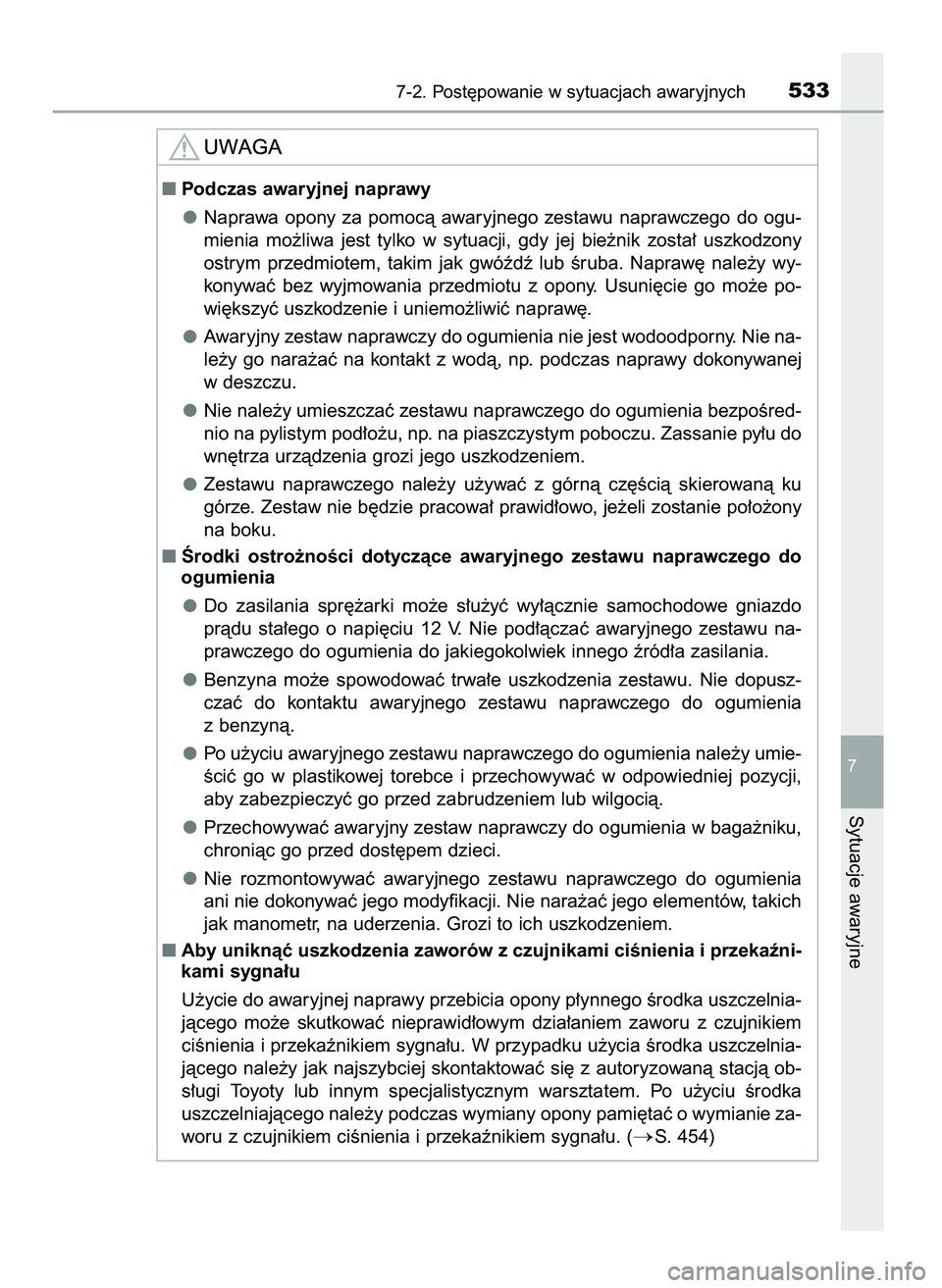 TOYOTA CAMRY 2022  Instrukcja obsługi (in Polish) 7-2. Post´powanie w sytuacjach awaryjnych533
7
Sytuacje awaryjne
Podczas awaryjnej naprawy
Naprawa  opony  za  pomocà  awaryjnego  zestawu  naprawczego  do  ogu-
mienia  mo˝liwa  jest  tylko  w sy