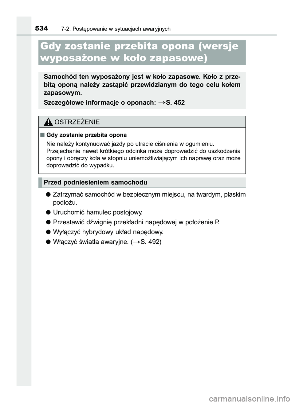 TOYOTA CAMRY 2022  Instrukcja obsługi (in Polish) Zatrzymaç samochód w bezpiecznym miejscu, na twardym, p∏askim
pod∏o˝u.
Uruchomiç hamulec postojowy.
Przestawiç dêwigni´ przek∏adni nap´dowej w po∏o˝enie P.
Wy∏àczyç hybrydowy uk