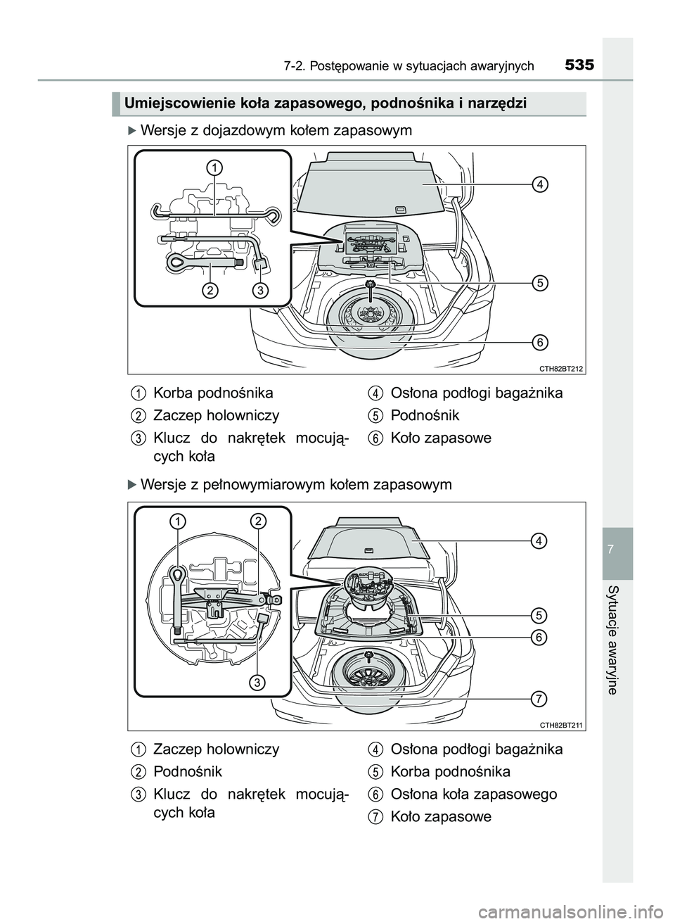 TOYOTA CAMRY 2022  Instrukcja obsługi (in Polish) ó Wersje z dojazdowym ko∏em zapasowym
ó Wersje z pe∏nowymiarowym ko∏em zapasowym
7-2. Post´powanie w sytuacjach awaryjnych535
7
Sytuacje awaryjne
Korba podnoÊnika
Zaczep holowniczy
Klucz  do