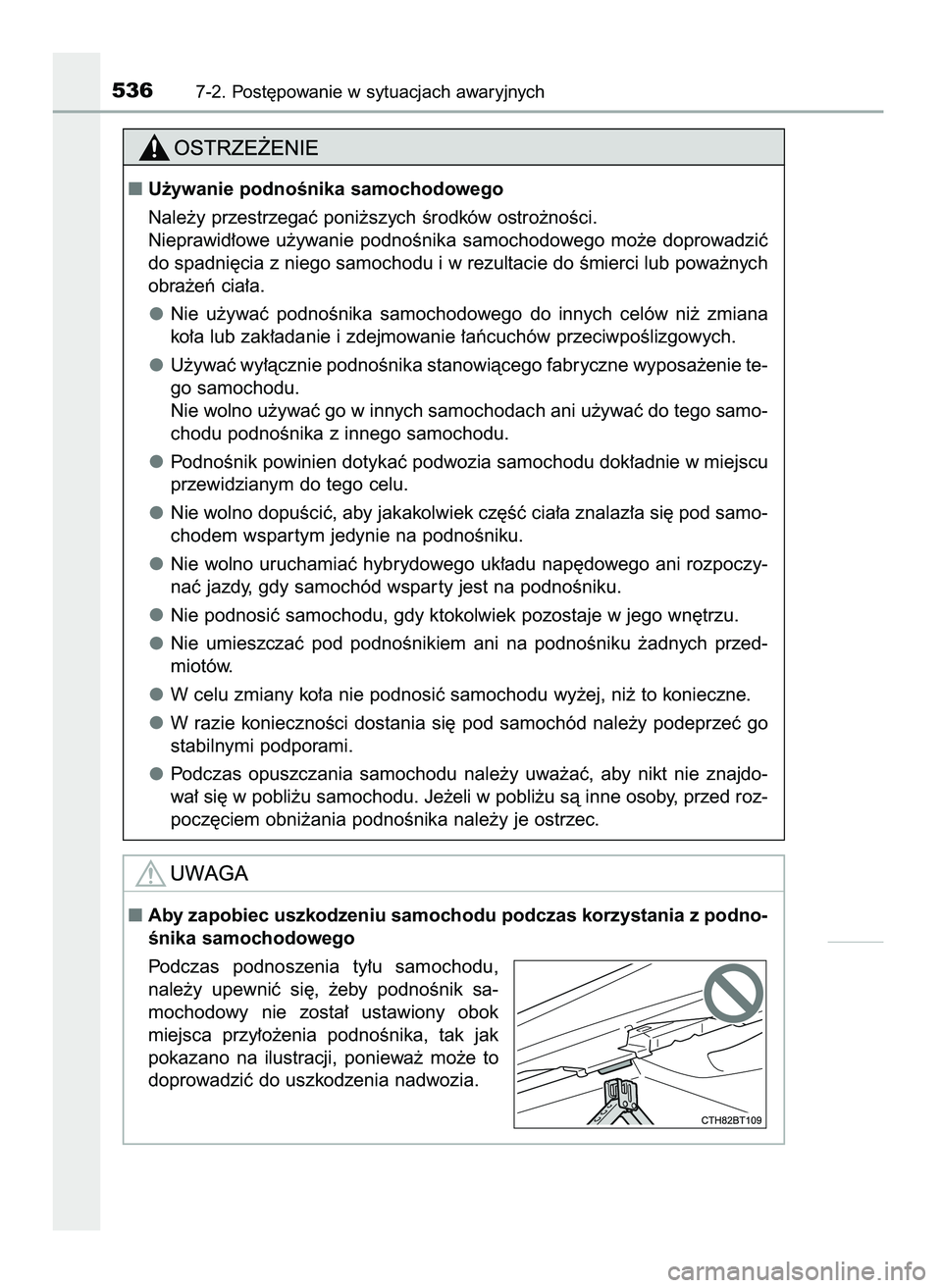 TOYOTA CAMRY 2022  Instrukcja obsługi (in Polish) 5367-2. Post´powanie w sytuacjach awaryjnych
U˝ywanie podnoÊnika samochodowego
Nale˝y przestrzegaç poni˝szych Êrodków ostro˝noÊci.
Nieprawid∏owe  u˝ywanie  podnoÊnika  samochodowego  mo