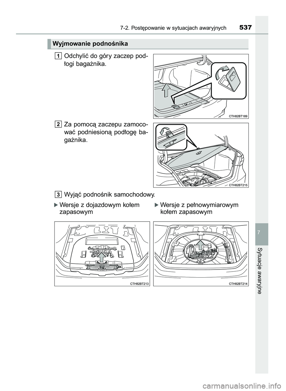 TOYOTA CAMRY 2022  Instrukcja obsługi (in Polish) Odchyliç do góry zaczep pod-
∏ogi baga˝nika.
Za  pomocà  zaczepu  zamoco-
waç  podniesionà  pod∏og´  ba-
ga˝nika.
Wyjàç podnoÊnik samochodowy.
ó Wersje z dojazdowym ko∏em        ó W
