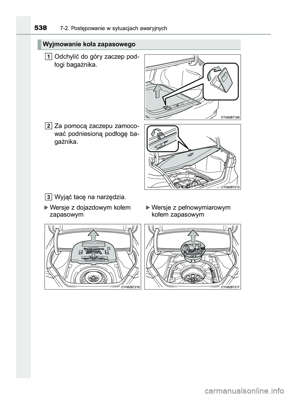 TOYOTA CAMRY 2022  Instrukcja obsługi (in Polish) Odchyliç do góry zaczep pod-
∏ogi baga˝nika.
Za  pomocà  zaczepu  zamoco-
waç  podniesionà  pod∏og´  ba-
ga˝nika.
Wyjàç tac´ na narz´dzia.
ó Wersje z dojazdowym ko∏em        ó Wers