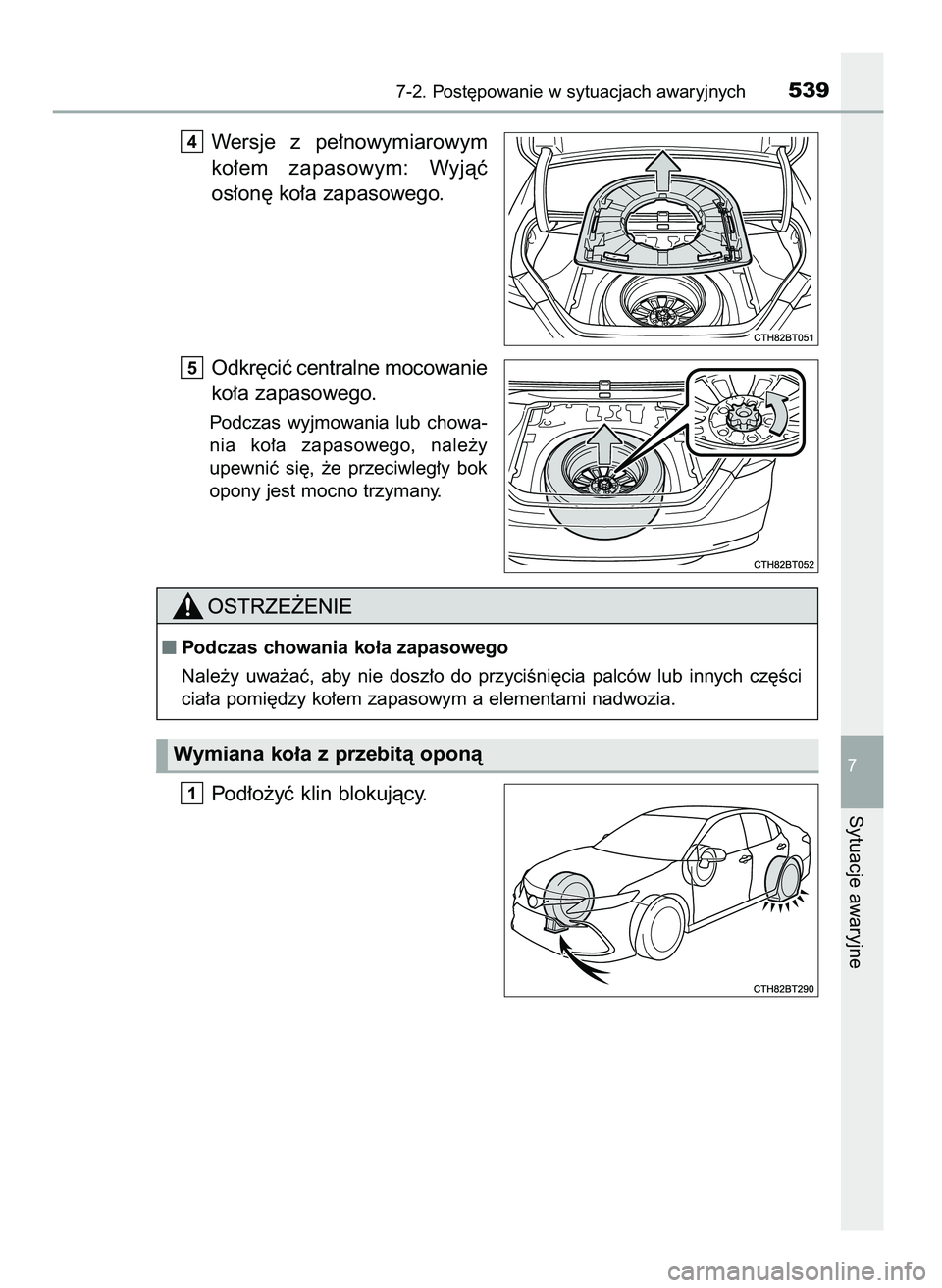 TOYOTA CAMRY 2022  Instrukcja obsługi (in Polish) Wersje  z pe∏nowymiarowym
ko∏em  zapasowym:  Wyjàç
os∏on´ ko∏a zapasowego.
Odkr´ciç centralne mocowanie
ko∏a zapasowego.
Podczas  wyjmowania  lub  chowa-
nia  ko∏a  zapasowego,  nale