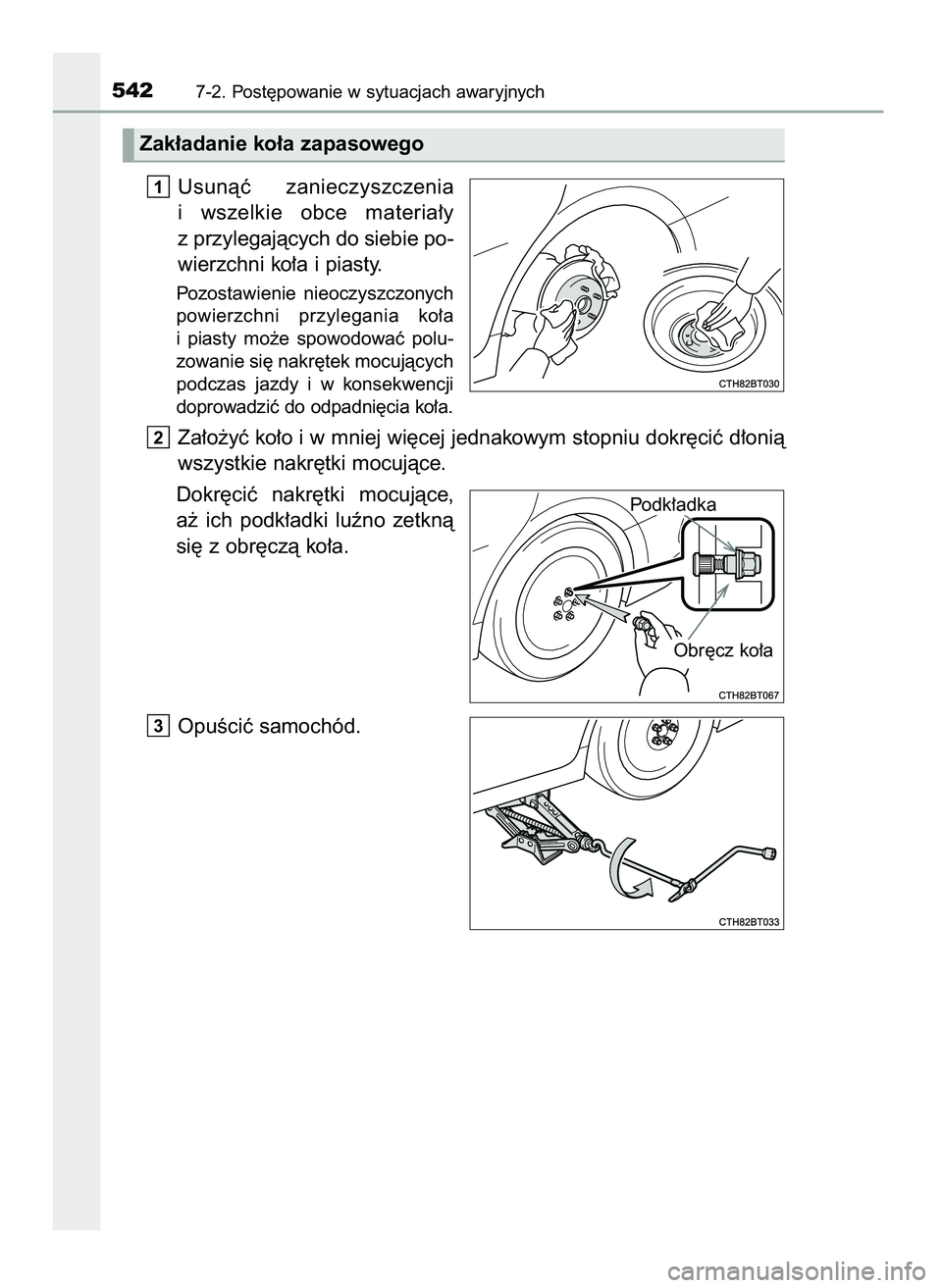 TOYOTA CAMRY 2022  Instrukcja obsługi (in Polish) Usunàç  zanieczyszczenia
i wszelkie  obce  materia∏y
z przylegajàcych do siebie po-
wierzchni ko∏a i piasty.
Pozostawienie  nieoczyszczonych
powierzchni  przylegania  ko∏a
i piasty  mo˝e  sp