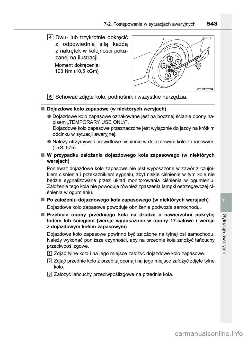TOYOTA CAMRY 2022  Instrukcja obsługi (in Polish) Dwu-  lub  trzykrotnie  dokr´ciç
z odpowiednià  si∏à  ka˝dà
z nakr´tek  w kolejnoÊci  poka-
zanej na ilustracji.
Moment dokr´cenia:
103 Nm (10,5 kGm)
Schowaç zdj´te ko∏o, podnoÊnik i w