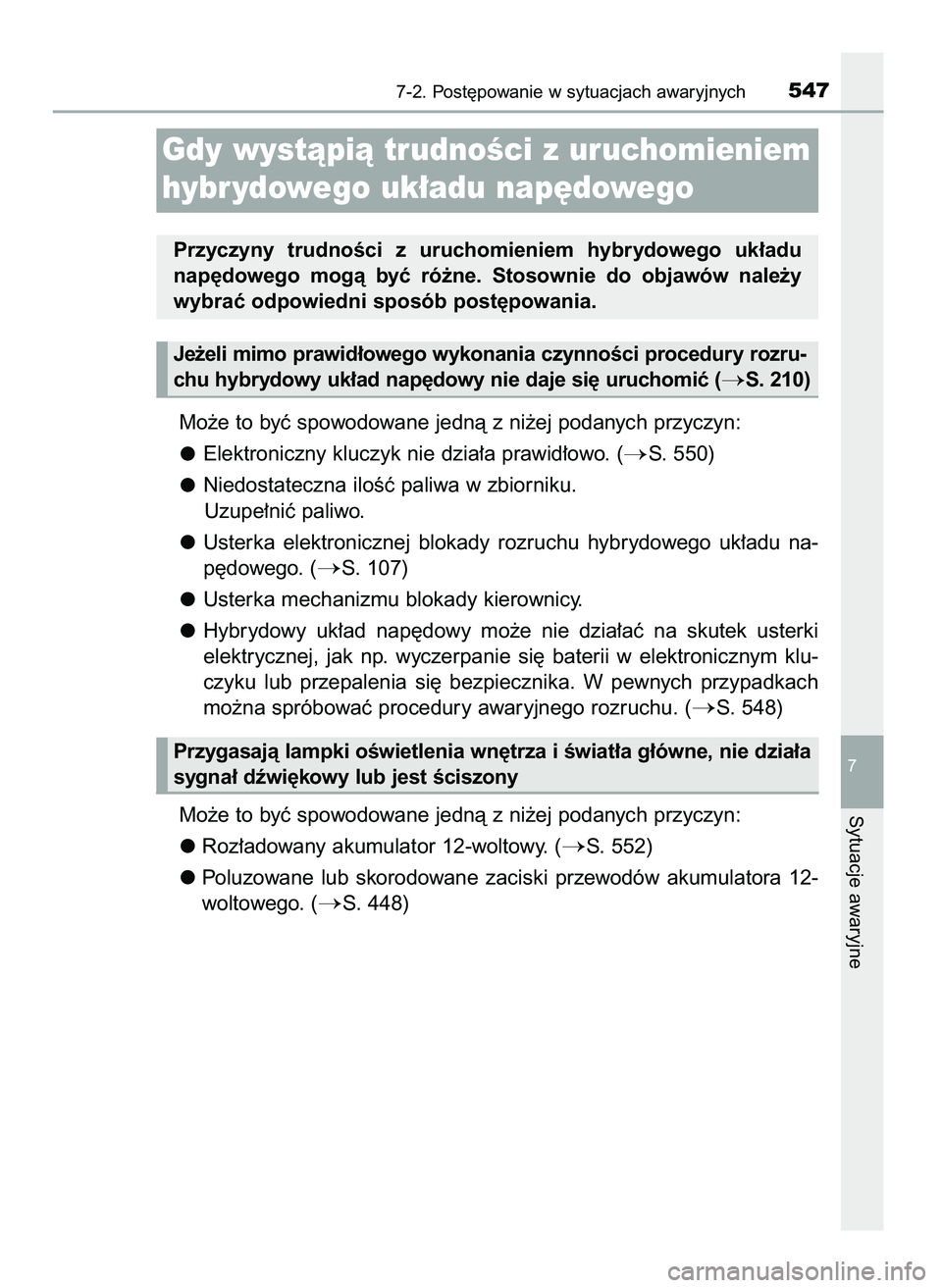 TOYOTA CAMRY 2022  Instrukcja obsługi (in Polish) Mo˝e to byç spowodowane jednà z ni˝ej podanych przyczyn:
Elektroniczny kluczyk nie dzia∏a prawid∏owo. (
S. 550)
Niedostateczna iloÊç paliwa w zbiorniku.
Uzupe∏niç paliwo.
Usterka  elektr
