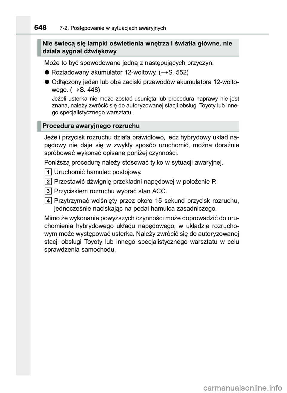 TOYOTA CAMRY 2022  Instrukcja obsługi (in Polish) Mo˝e to byç spowodowane jednà z nast´pujàcych przyczyn:
Roz∏adowany akumulator 12-woltowy. (
S. 552)
Od∏àczony jeden lub oba zaciski przewodów akumulatora 12-wolto-
wego. (
S. 448)
Je˝el