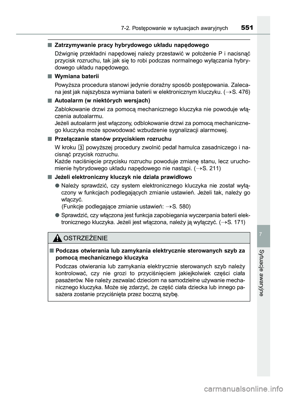 TOYOTA CAMRY 2022  Instrukcja obsługi (in Polish) Zatrzymywanie pracy hybrydowego uk∏adu nap´dowego
Dêwigni´  przek∏adni  nap´dowej  nale˝y  przestawiç  w po∏o˝enie  P i nacisnàç
przycisk rozruchu, tak jak si´ to robi podczas normalne