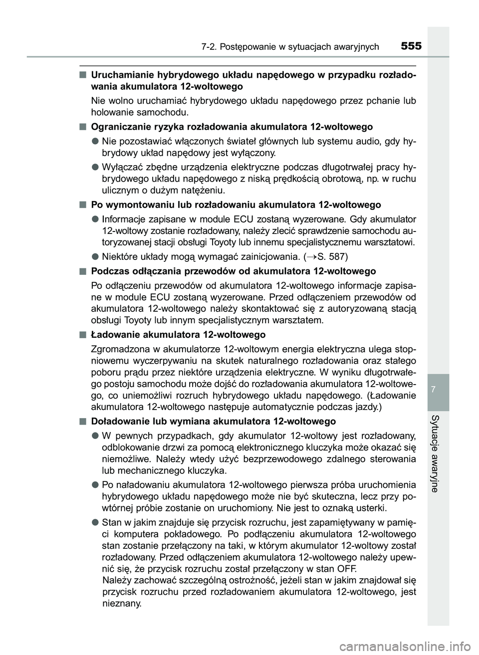 TOYOTA CAMRY 2022  Instrukcja obsługi (in Polish) Uruchamianie  hybrydowego  uk∏adu  nap´dowego  w przypadku  roz∏ado-
wania akumulatora 12-woltowego
Nie  wolno  uruchamiaç  hybrydowego  uk∏adu  nap´dowego  przez  pchanie  lub
holowanie samo