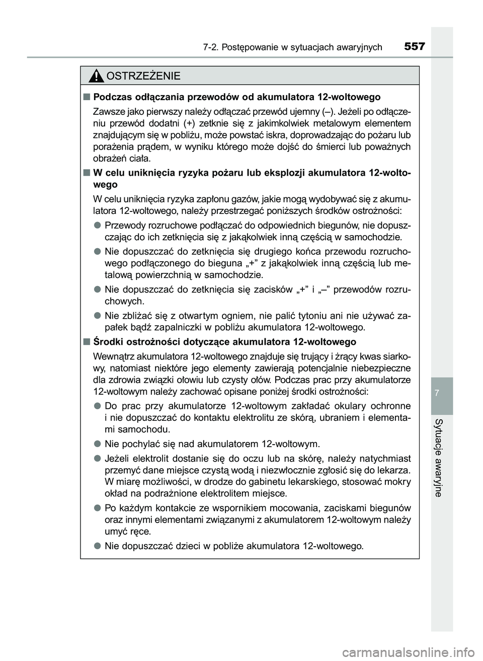 TOYOTA CAMRY 2022  Instrukcja obsługi (in Polish) 7-2. Post´powanie w sytuacjach awaryjnych557
7
Sytuacje awaryjne
Podczas od∏àczania przewodów od akumulatora 12-woltowego
Zawsze jako pierwszy nale˝y od∏àczaç przewód ujemny (–). Je˝eli