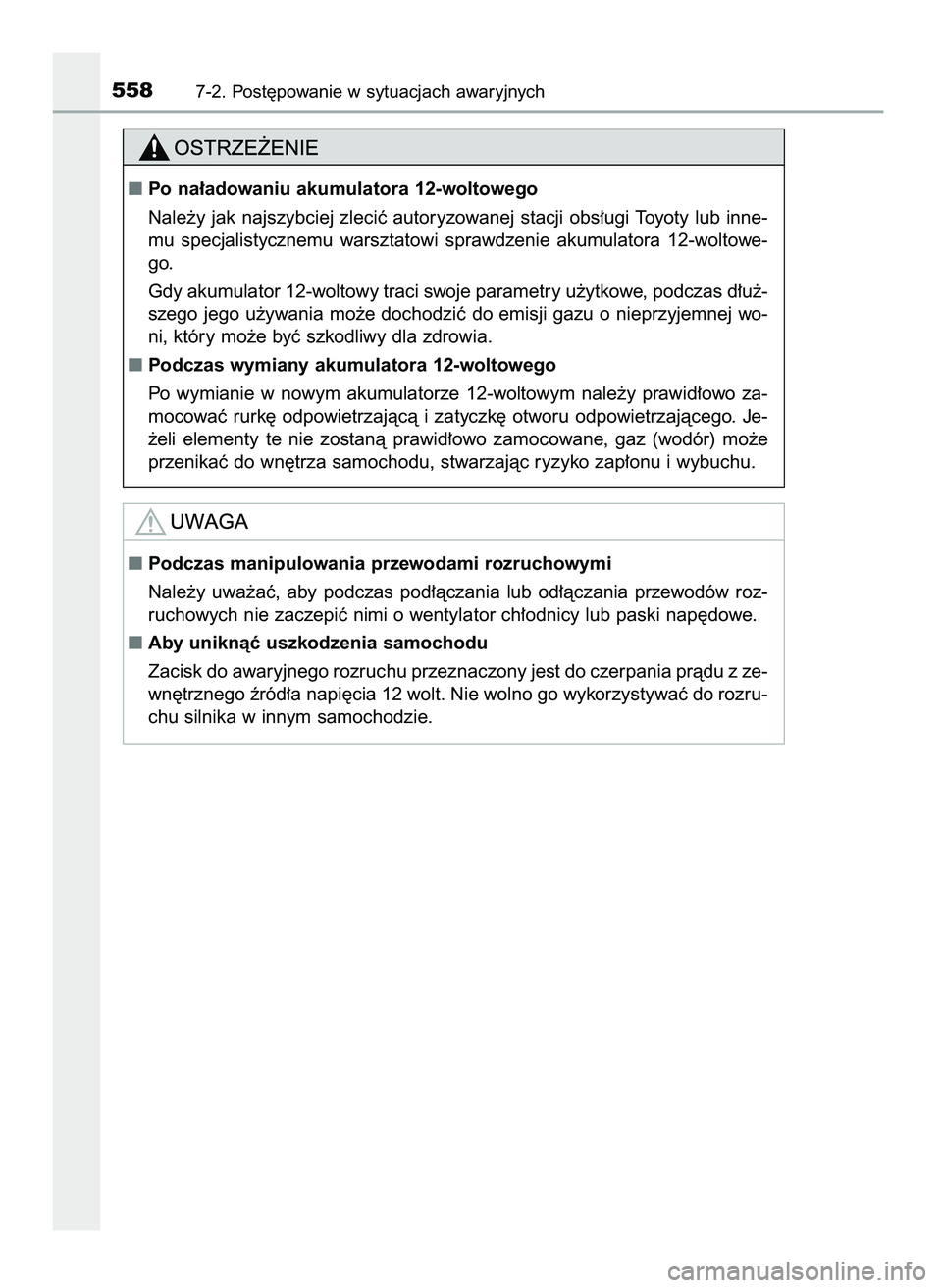 TOYOTA CAMRY 2022  Instrukcja obsługi (in Polish) 5587-2. Post´powanie w sytuacjach awaryjnych
Podczas manipulowania przewodami rozruchowymi
Nale˝y  uwa˝aç,  aby  podczas  pod∏àczania  lub  od∏àczania  przewodów  roz-
ruchowych nie zaczep